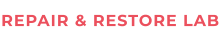 REPAIR & RESTORE LAB
